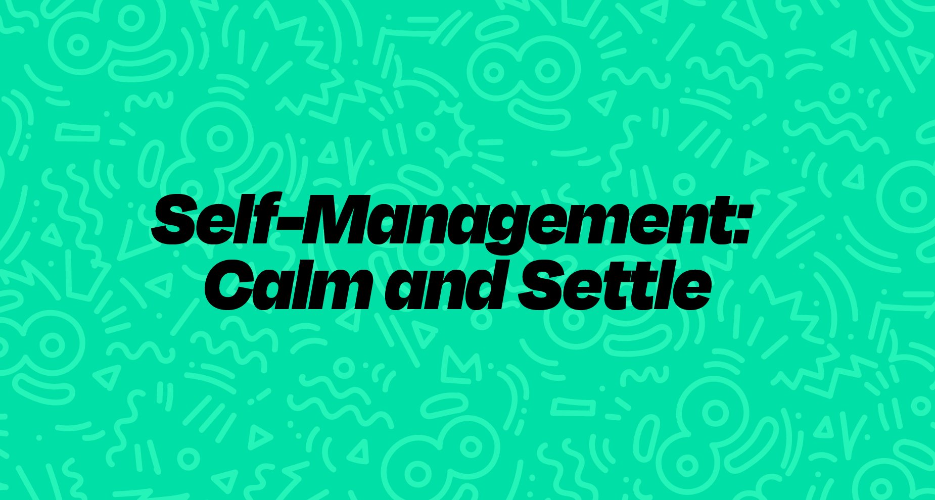Self-Management: Calm and Settle