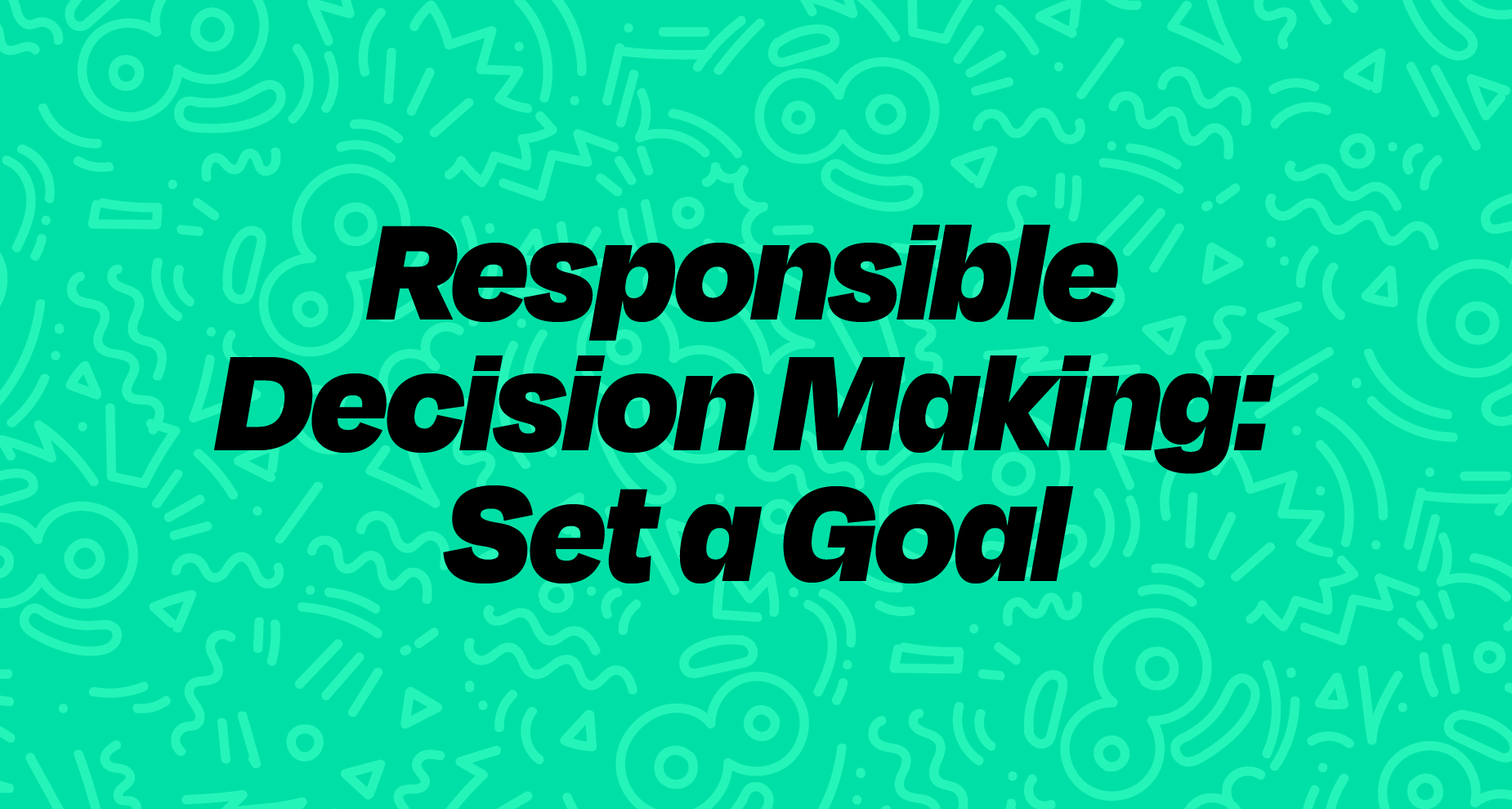 Responsible Decision Making: Set a Goal