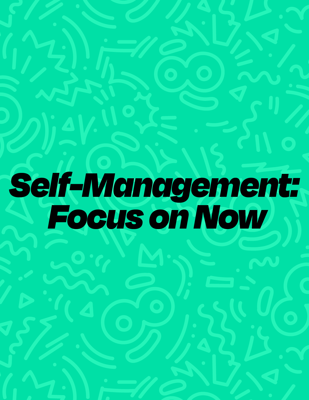 Self-Management: Focus on Now
