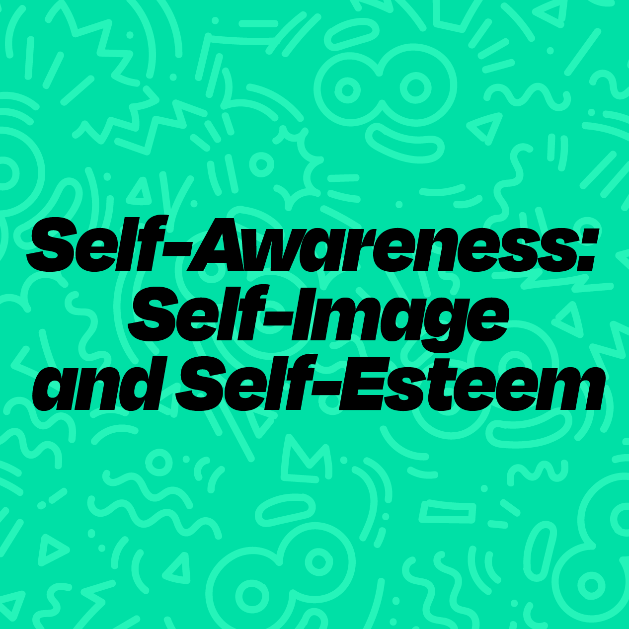 Self-Awareness: Self-Image and Self-Esteem