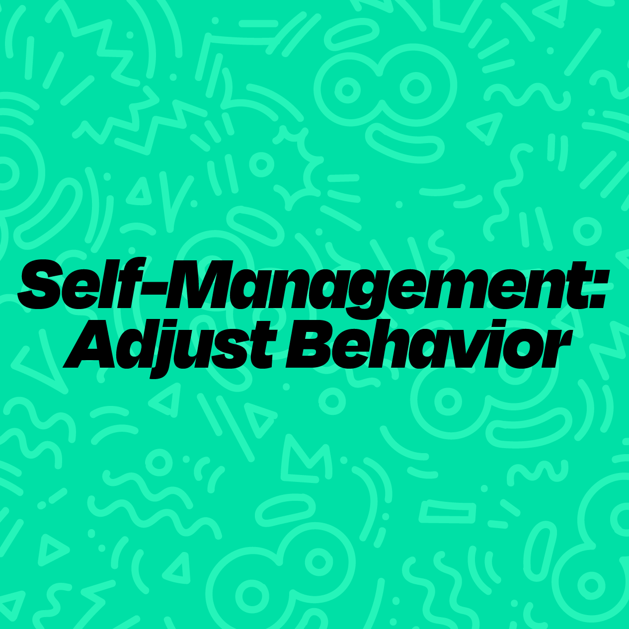 Self-Management: Adjust Behavior