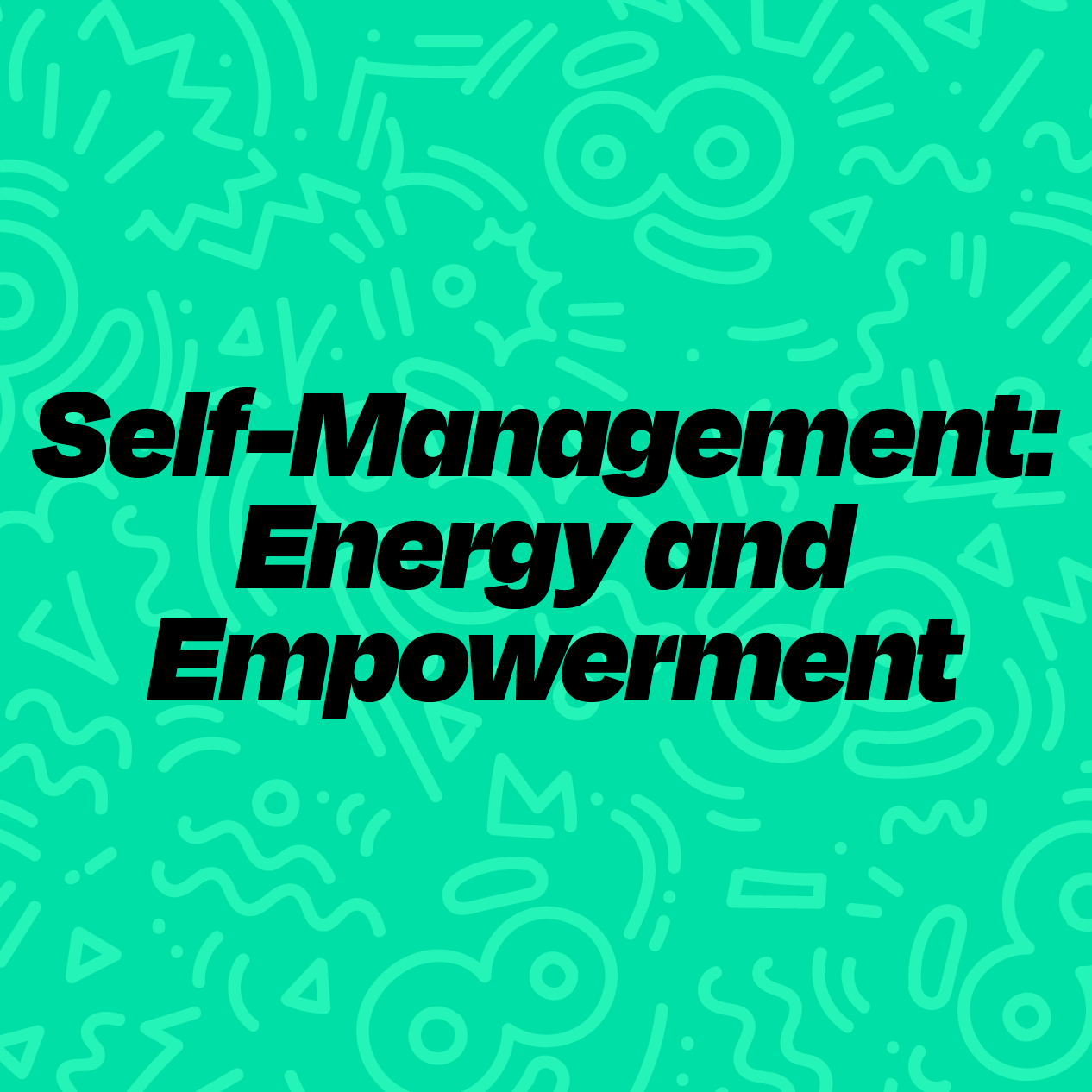 Self-Management: Energy and Empowerment