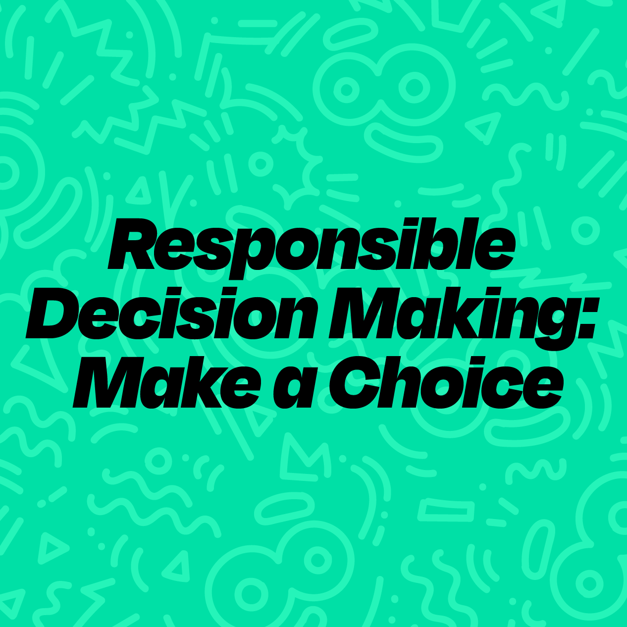Responsible Decision Making: Make a Choice