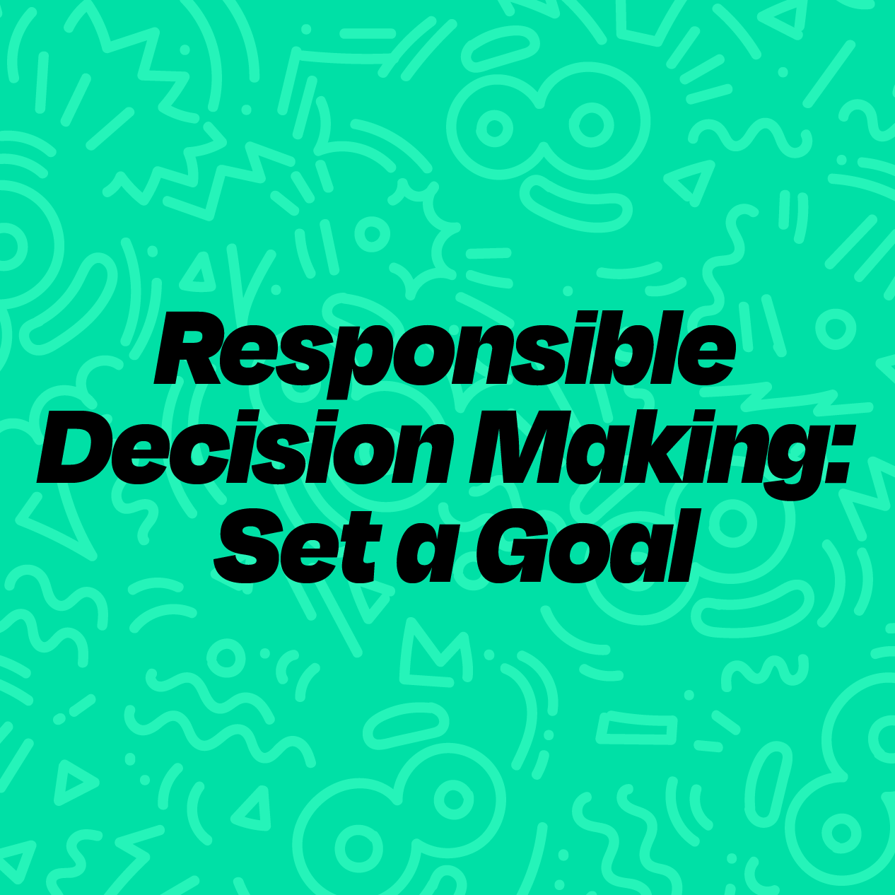 Responsible Decision Making: Set a Goal