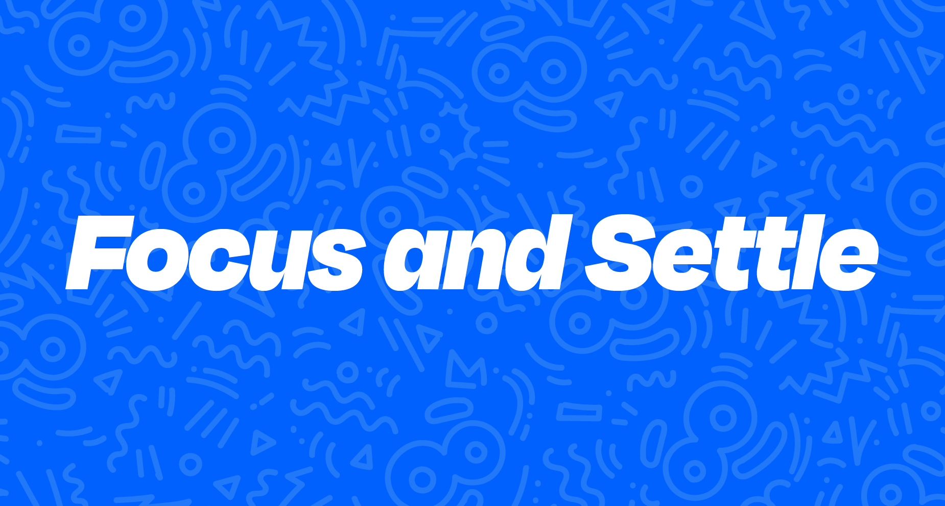 Focus and Settle
